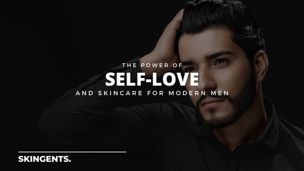 The Power of Self-Love and Skincare for Modern Men