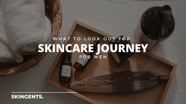 Starting Your Skincare Journey as a Man: What to Look Out For